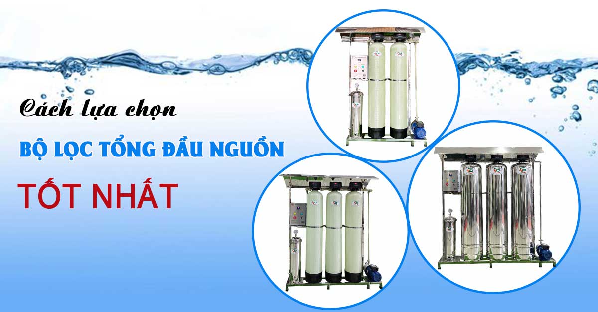 Cách chọn bộ lọc tổng đầu nguồn tốt