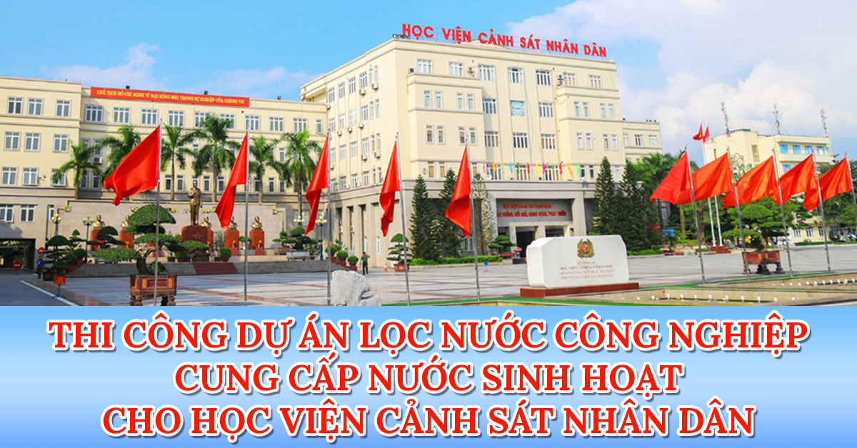 Thi công dự án hệ thống lọc nước công nghiệp tại Học viện cảnh sát