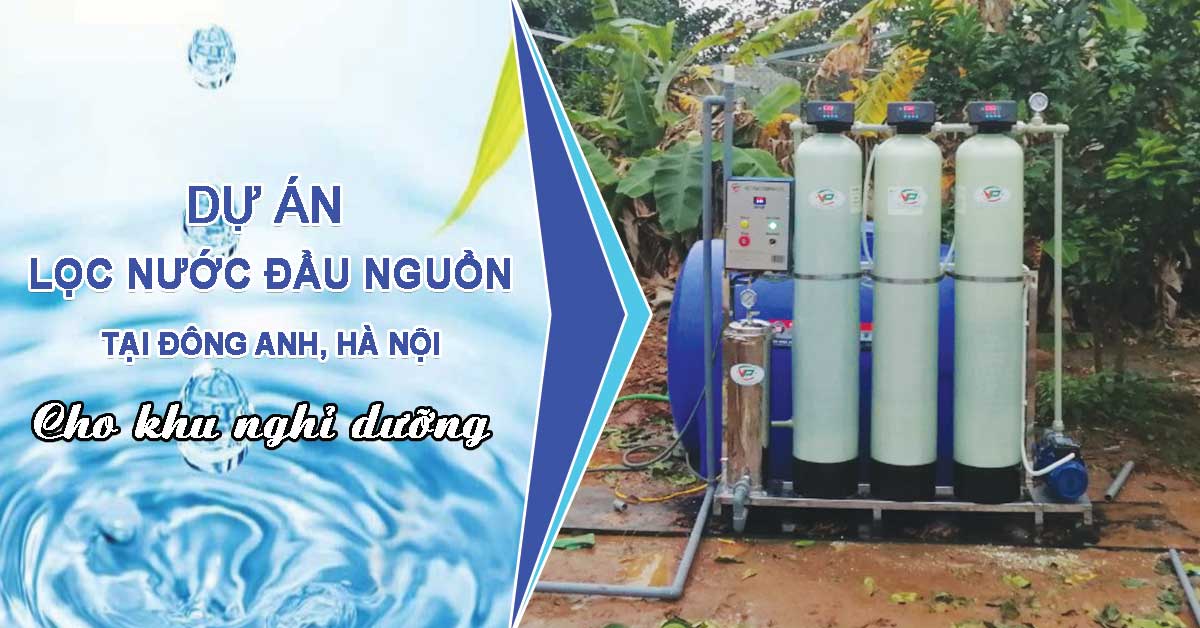 Dự án lọc nước đầu nguồn tại Đông Anh Hà Nội cho khu nghỉ dưỡng