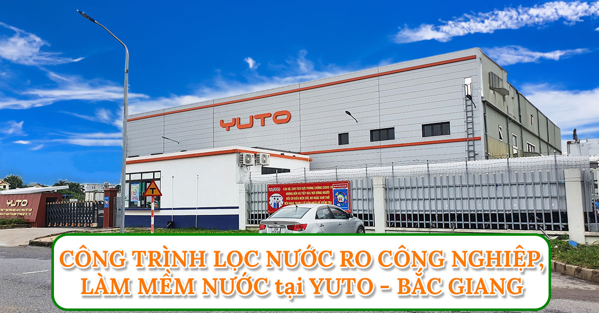 Dự án lọc nước công nghiệp kết hợp làm mềm nước tại Công ty Yuto Bắc Ninh