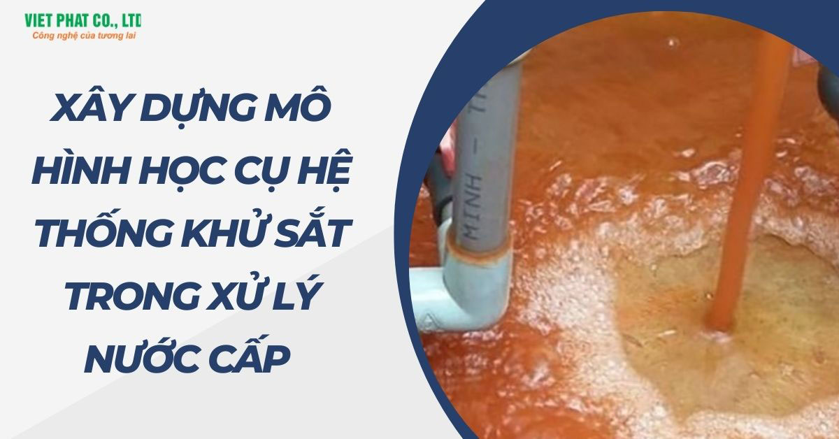 Xây dựng mô hình học cụ hệ thống khử sắt trong xử lý nước cấp.