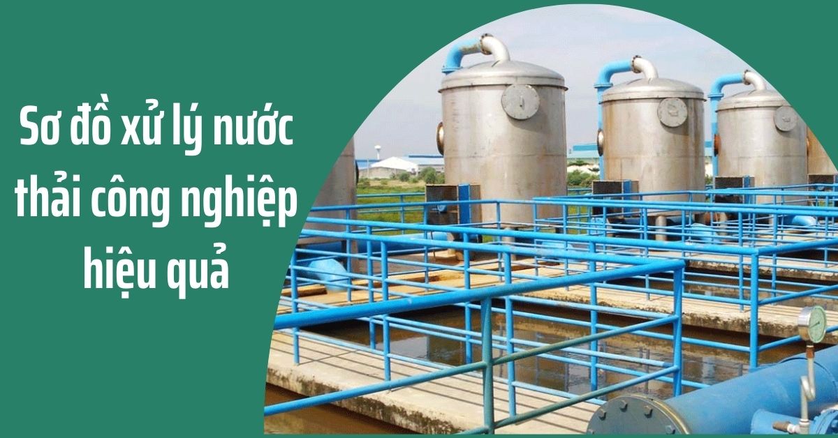 Sơ đồ xử lý nước thải công nghiệp hiệu quả