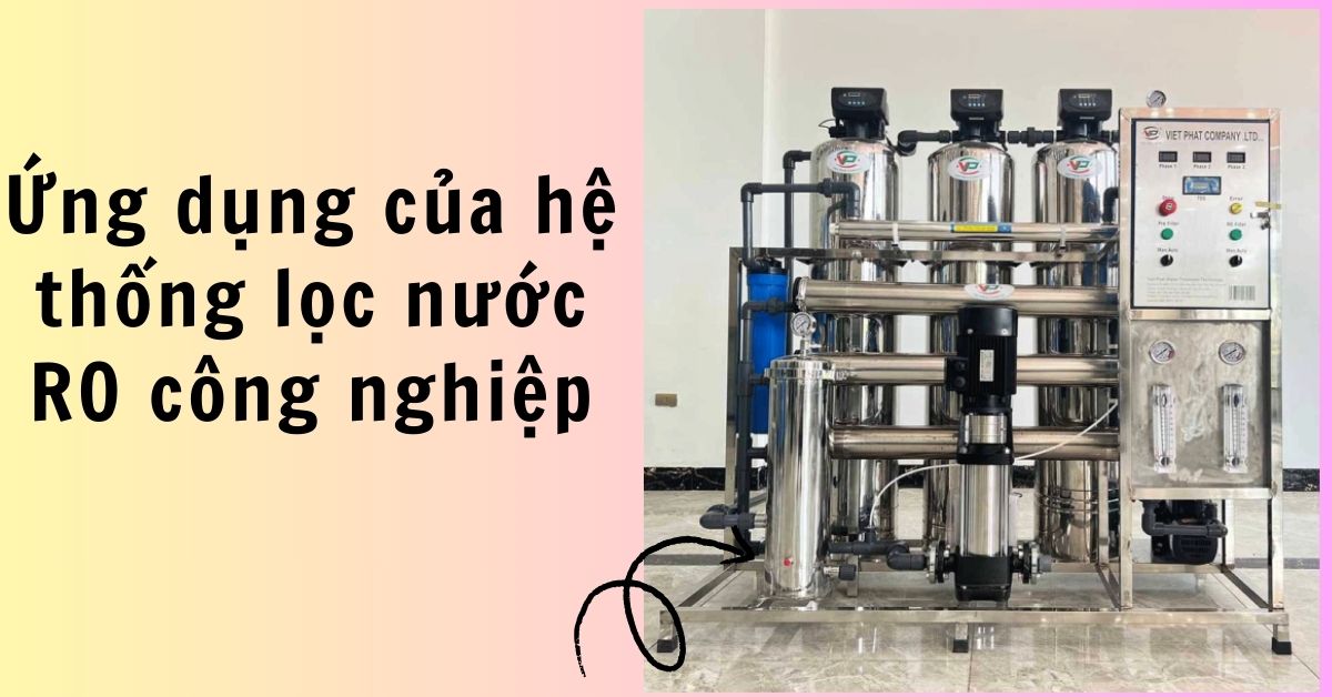 Ứng dụng của hệ thống lọc nước RO công nghiệp