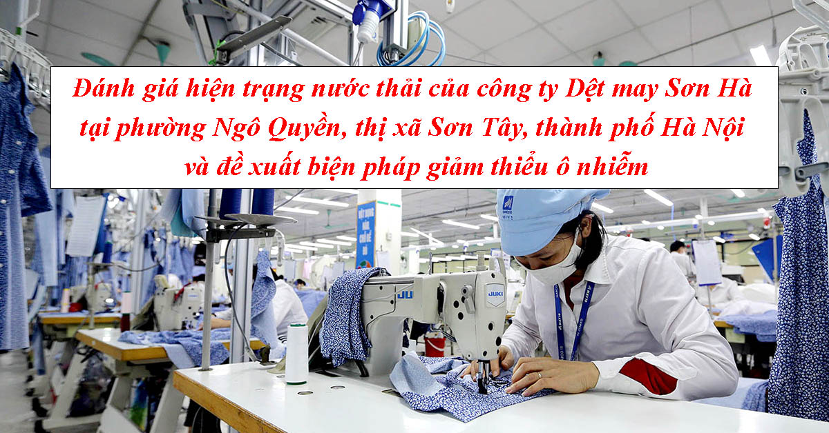 Đánh giá hiện trạng nước thải của công ty Dệt may Sơn Hà tại phường Ngô Quyền, thị xã Sơn Tây, thành phố Hà Nội và đề xuất biện pháp giảm thiểu ô nhiễm