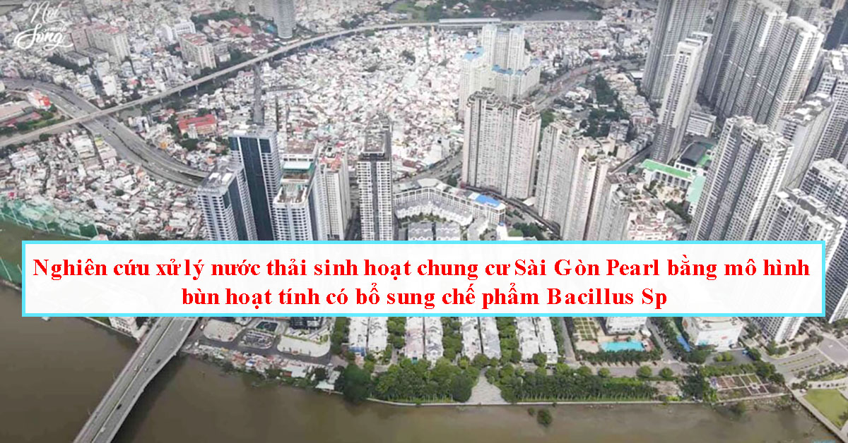 Nghiên cứu xử lý nước thải sinh hoạt chung cư Sài Gòn Pearl bằng mô hình bùn hoạt tính có bổ sung chế phẩm Bacillus Sp. quy mô phòng thí nghiệm