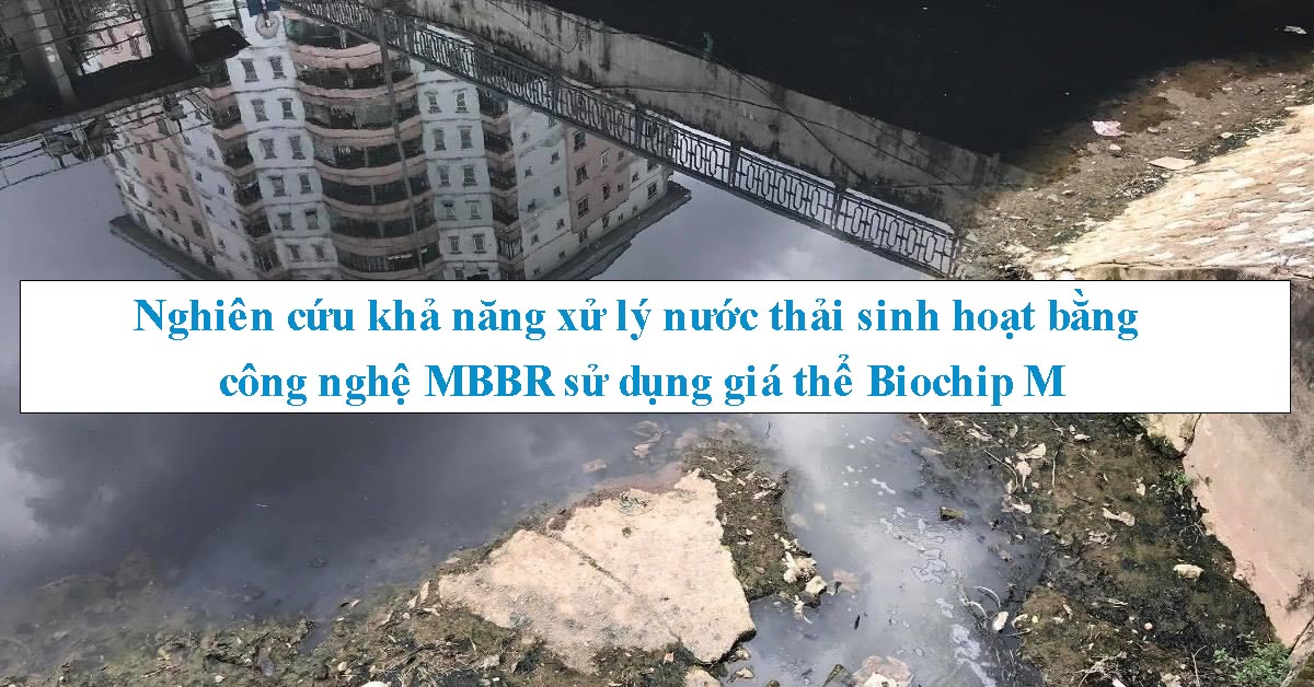 Nghiên cứu khả năng xử lý nước thải sinh hoạt bằng công nghệ MBBR sử dụng giá thể Biochip M