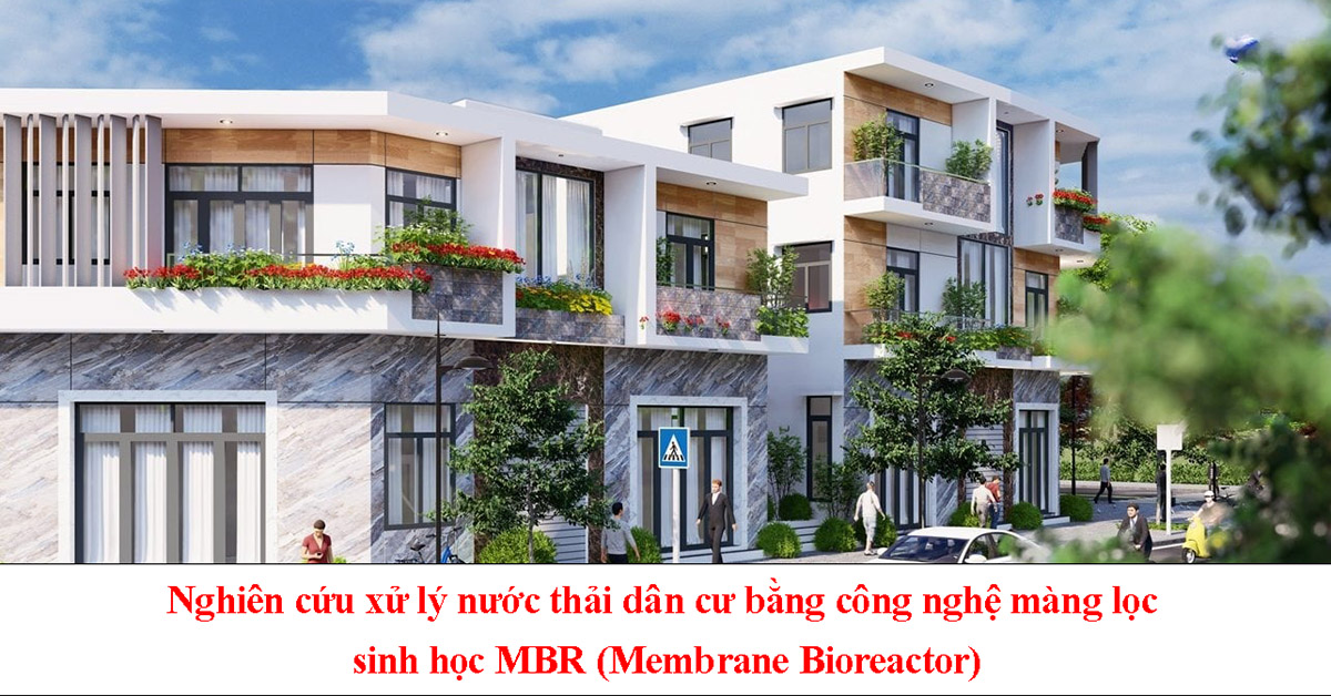 Nghiên cứu xử lý nước thải dân cư bằng công nghệ màng lọc sinh học MBR (Membrane Bioreactor)