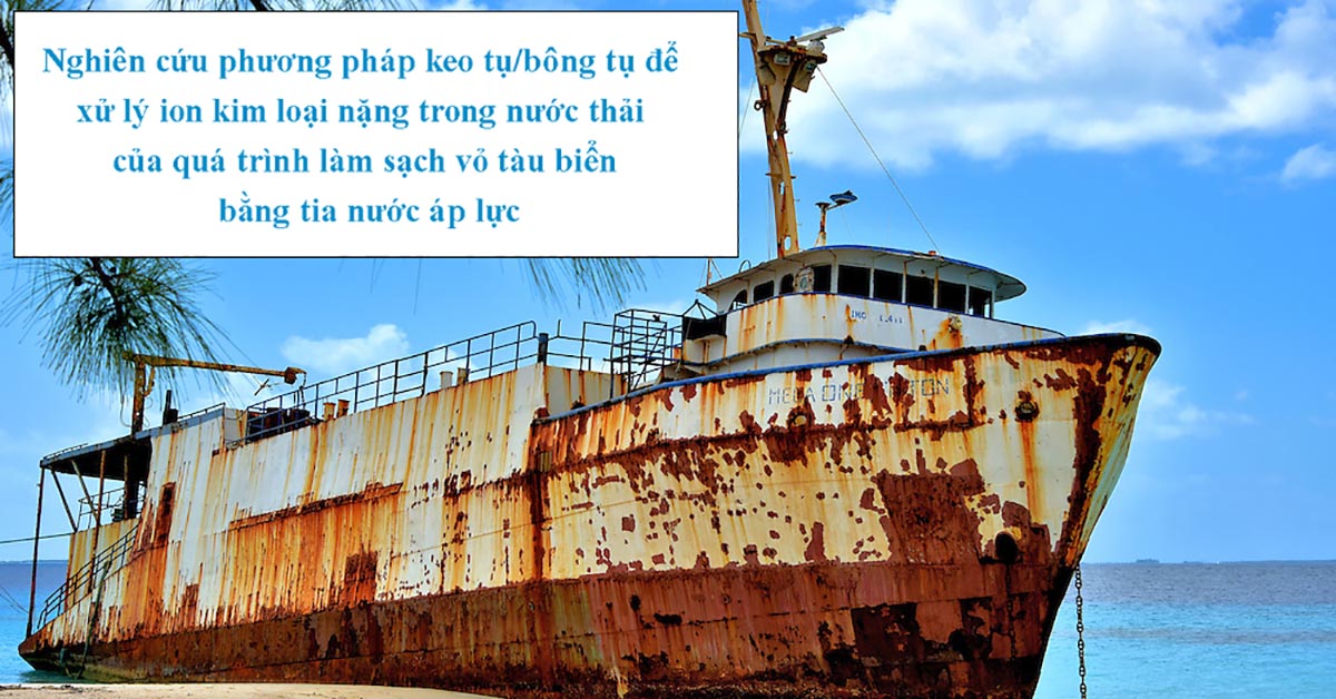 Nghiên cứu phương pháp keo tụ/bông tụ để xử lý ion kim loại nặng trong nước thải của quá trình làm sạch vỏ tàu biển bằng tia nước áp lực