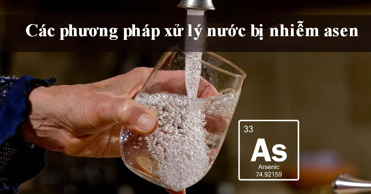 Các phương pháp xử lý nước bị nhiễm asen