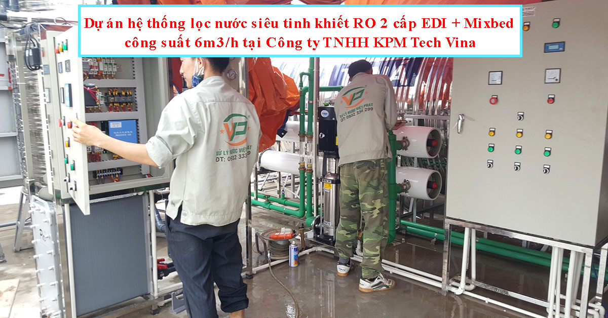 Hệ thống lọc nước siêu tinh khiết RO 2 cấp EDI + Mixbed tại Công ty KPM Tech Vina
