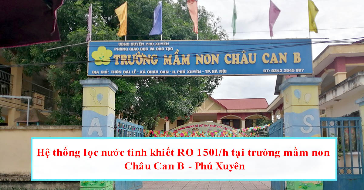 Hệ thống lọc nước tinh khiết RO 150l/h tại trường mầm non Châu Can B - Phú Xuyên