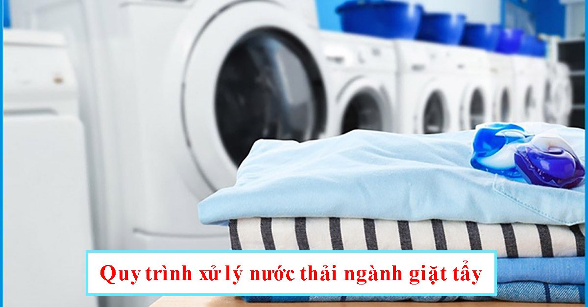 Quy trình xử lý nước thải ngành giặt tẩy