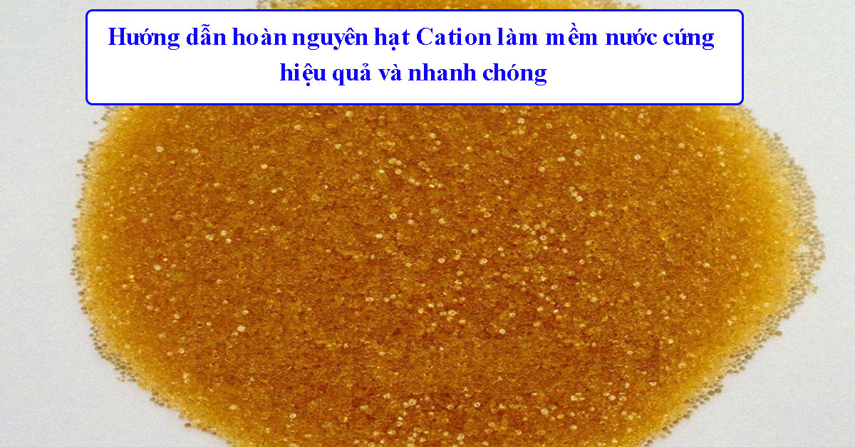 hoàn nguyên hạt Cation làm mềm nước cứng