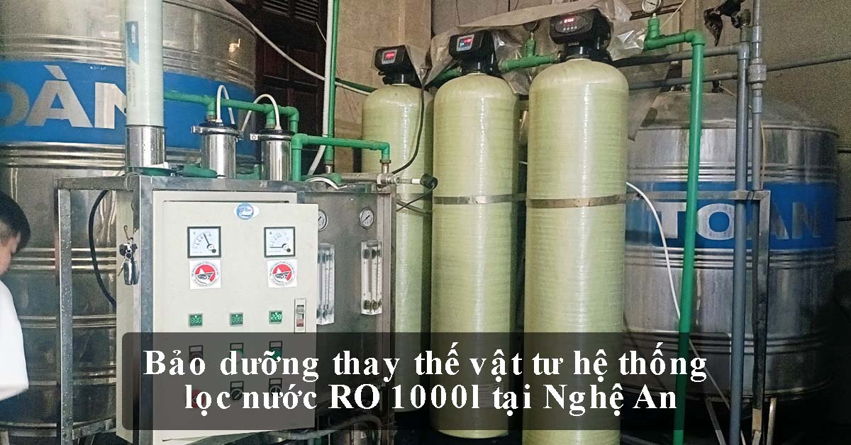 Bảo dưỡng thay thế vật tư hệ thống lọc nước RO 1000l tại Nghệ An