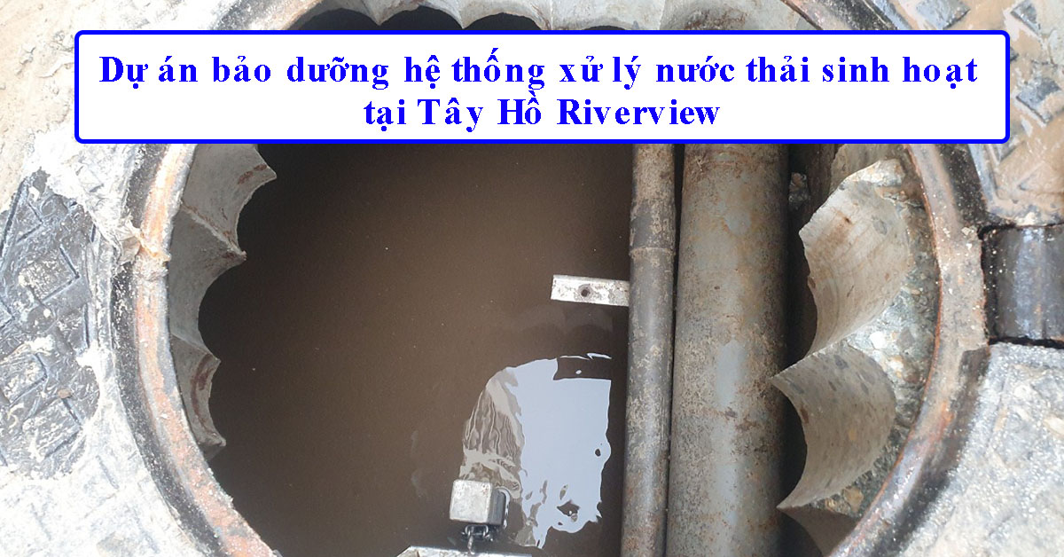 Dự án bảo dưỡng hệ thống xử lý nước thải sinh hoạt tại Tây Hồ Riverview