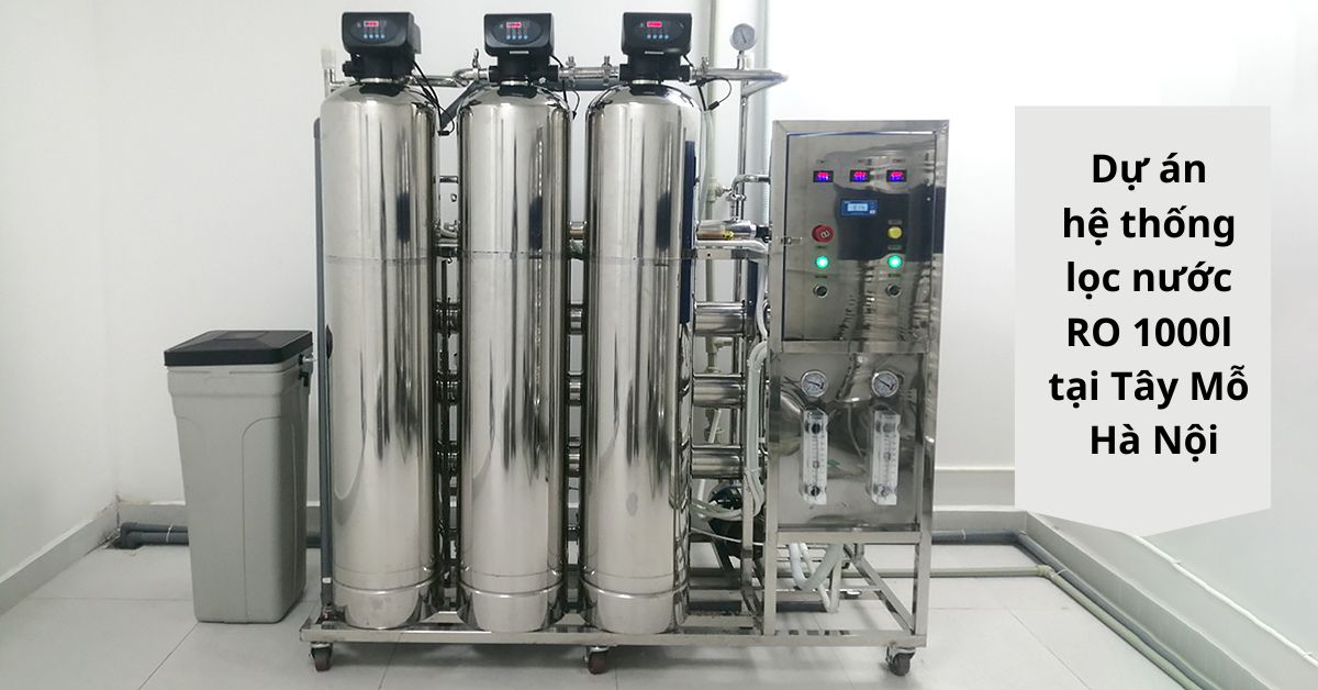 Dự án hệ thống lọc nước RO 1000l tại Tây Mỗ Hà Nội