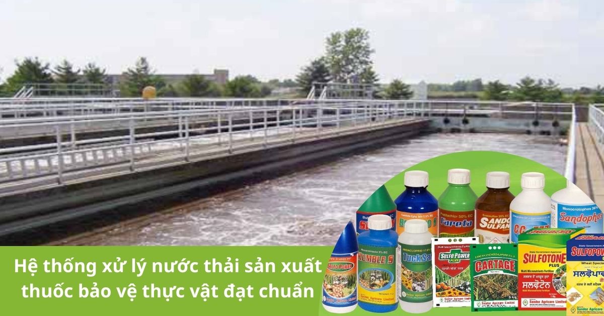 Hệ thống xử lý nước thải sản xuất thuốc bảo vệ thực vật đạt chuẩn