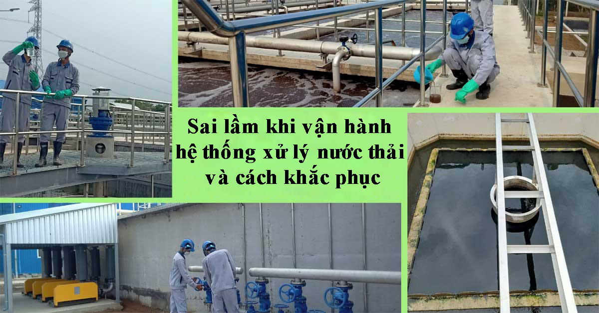 Sai lầm khi vận hành hệ thống xử lý nước thải và cách khắc phục