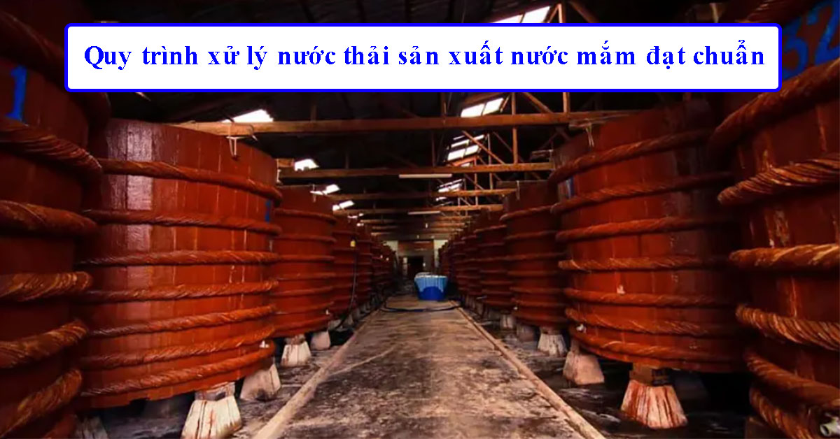 Quy trình xử lý nước thải sản xuất nước mắm đạt chuẩn