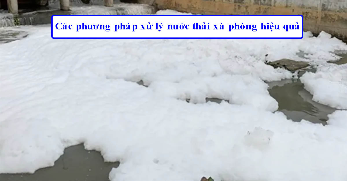 Các phương pháp xử lý nước thải xà phòng hiệu quả