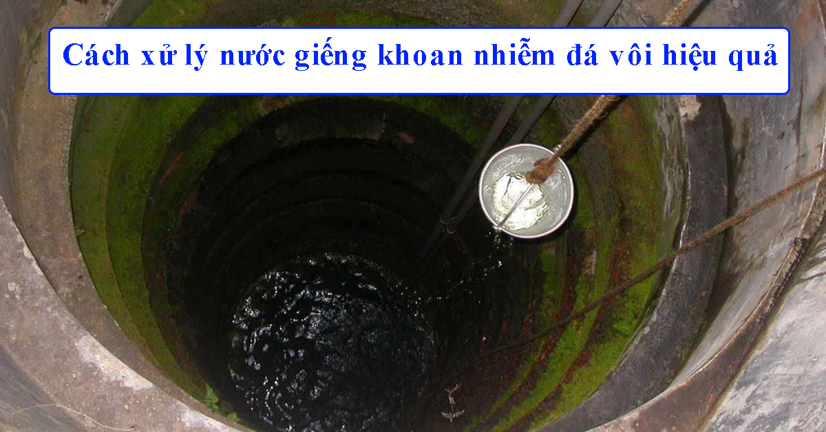 Cách xử lý nước giếng khoan nhiễm đá vôi hiệu quả