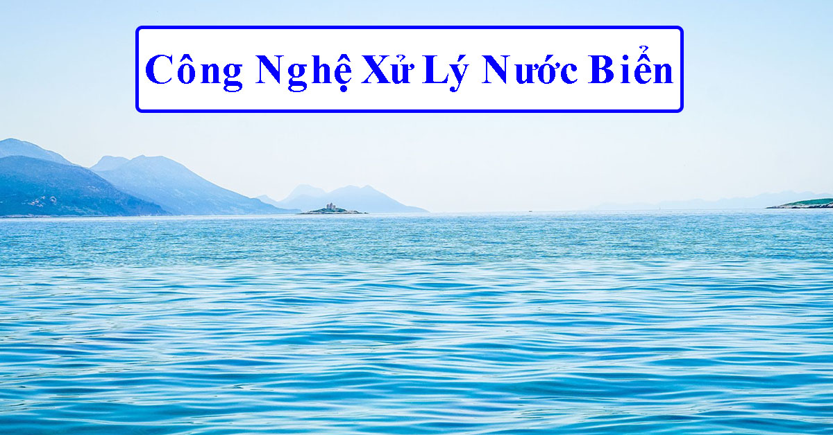 Công Nghệ Xử Lý Nước Biển