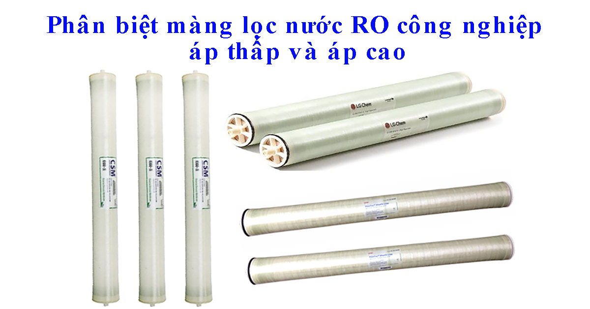 Phân biệt màng lọc nước RO công nghiệp áp thấp và áp cao
