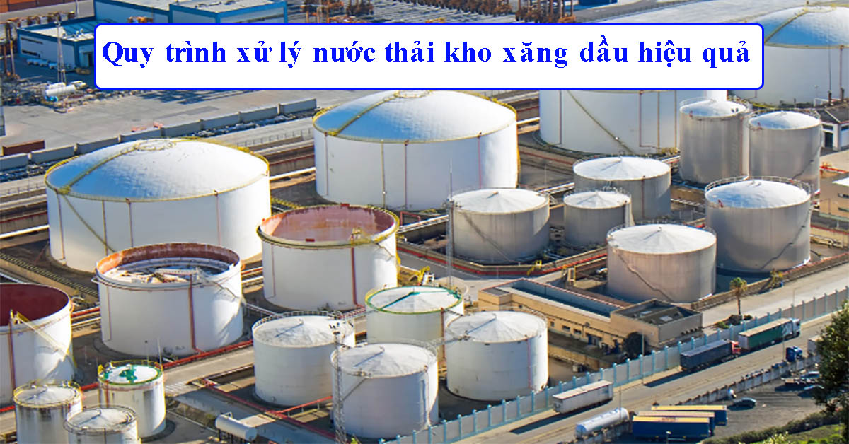 Quy trình xử lý nước thải kho xăng dầu hiệu quả