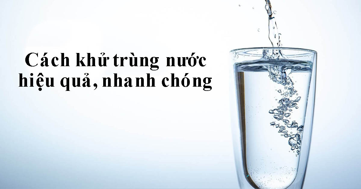 Cách khử trùng nước hiệu quả