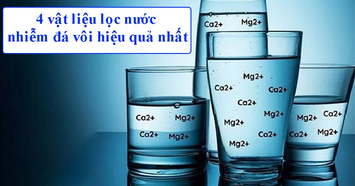 4 vật liệu lọc nước nhiễm đá vôi hiệu quả nhất