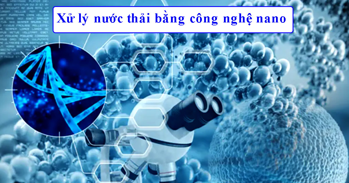 Xử lý nước thải bằng công nghệ Nano