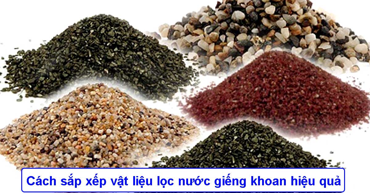 Cách sắp xếp vật liệu lọc nước giếng khoan hiệu quả