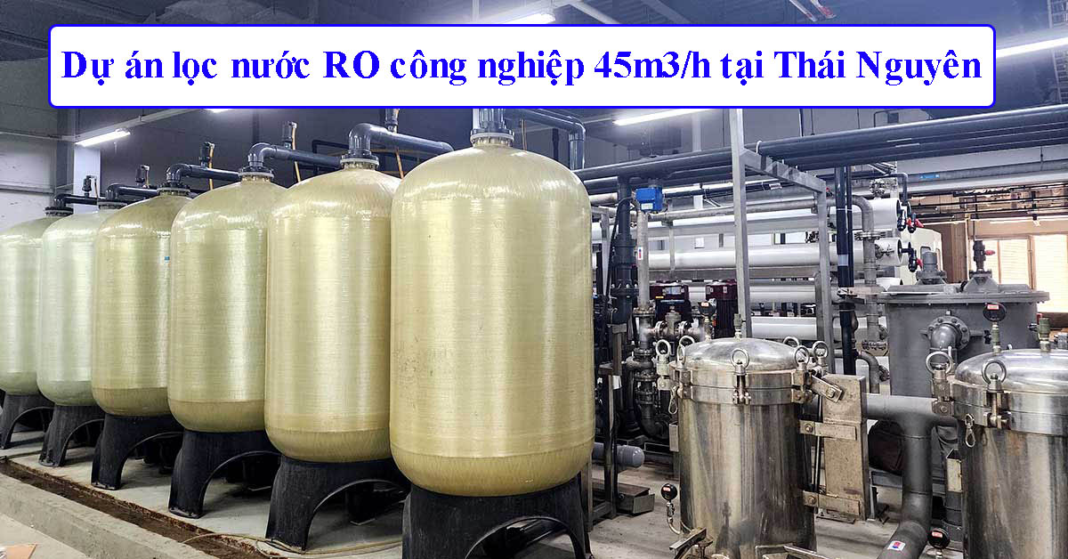 Dự án lọc nước RO công nghiệp 45m3/h tại Thái Nguyên