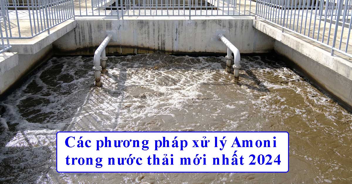 Các phương pháp xử lý Amoni trong nước thải mới nhất 2024