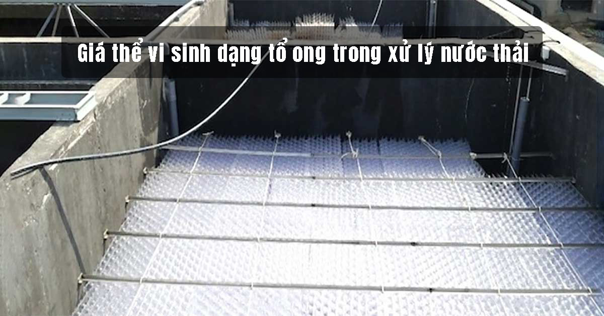 Giá thể vi sinh dạng tổ ong trong xử lý nước thải