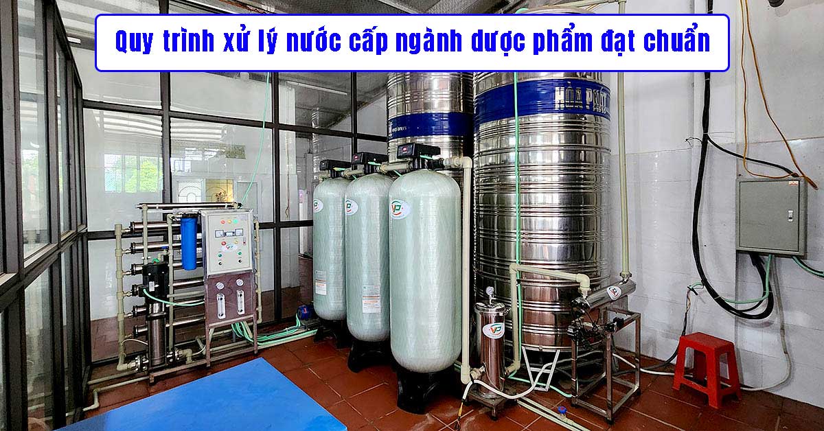 Quy trình xử lý nước cấp ngành dược phẩm đạt chuẩn