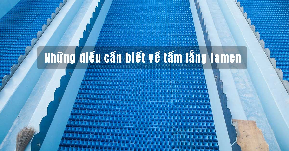 Những điều cần biết về tấm lắng lamen