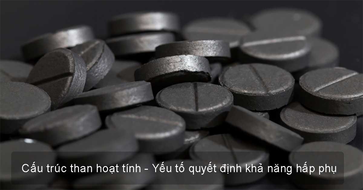 Cấu trúc than hoạt tính - Yếu tố quyết định khả năng hấp phụ