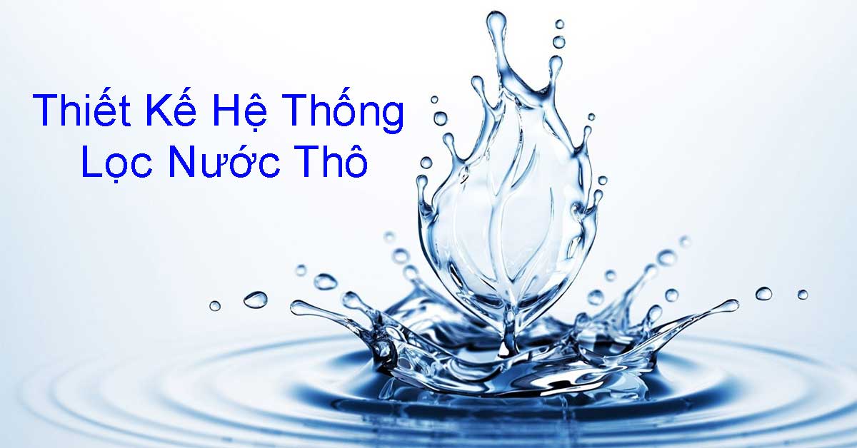 Thiết Kế Hệ Thống Lọc Nước Thô