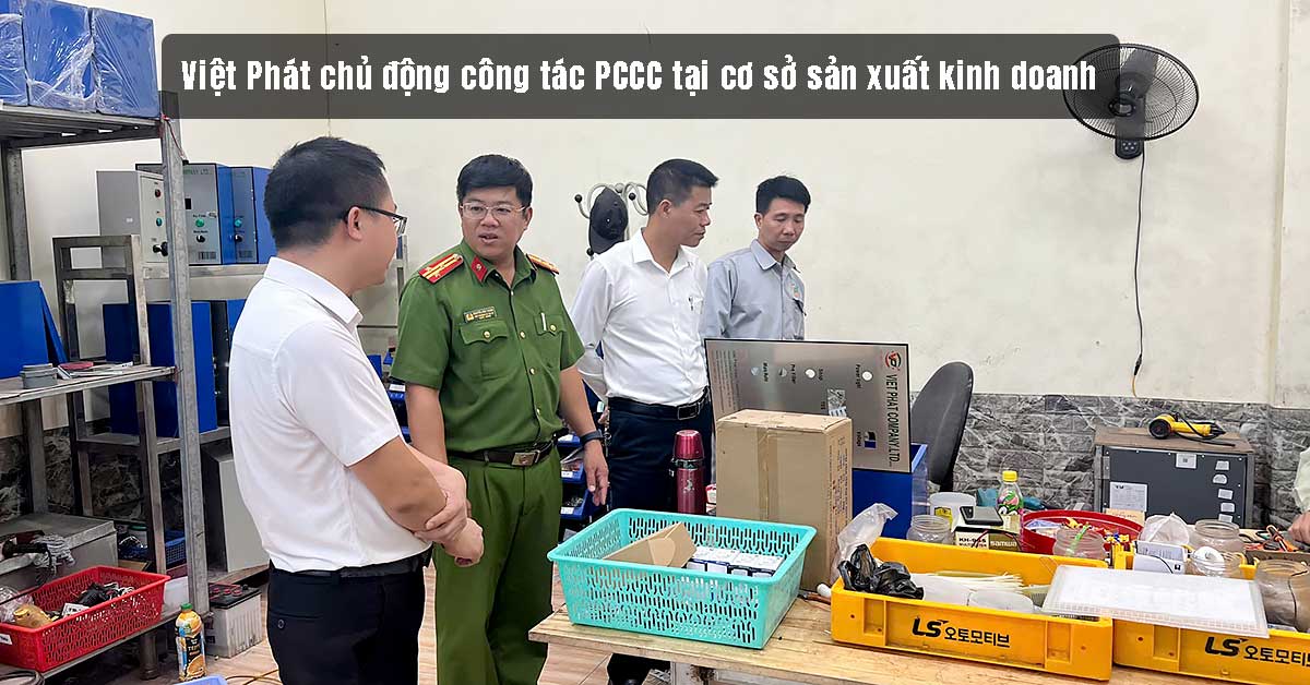 Việt Phát chủ động công tác PCCC tại cơ sở sản xuất kinh doanh