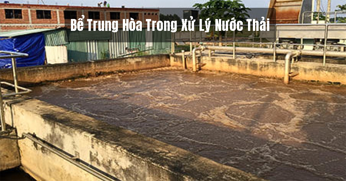 Bể Trung Hòa Trong Xử Lý Nước Thải