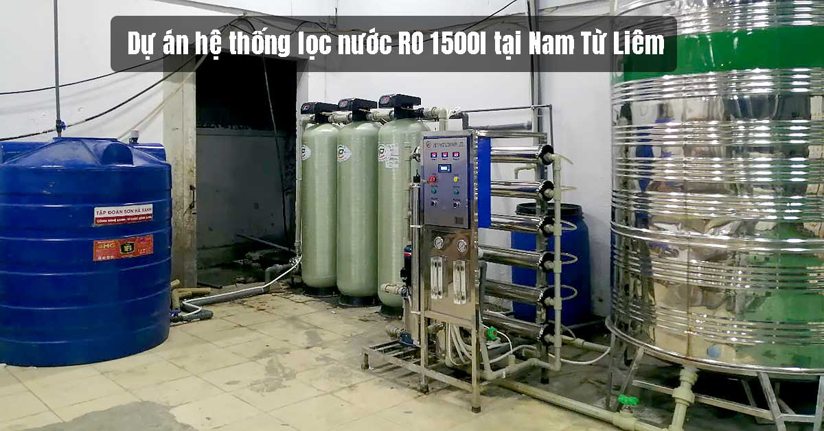 Dự án hệ thống lọc nước RO 1500l tại Nam Từ Liêm 