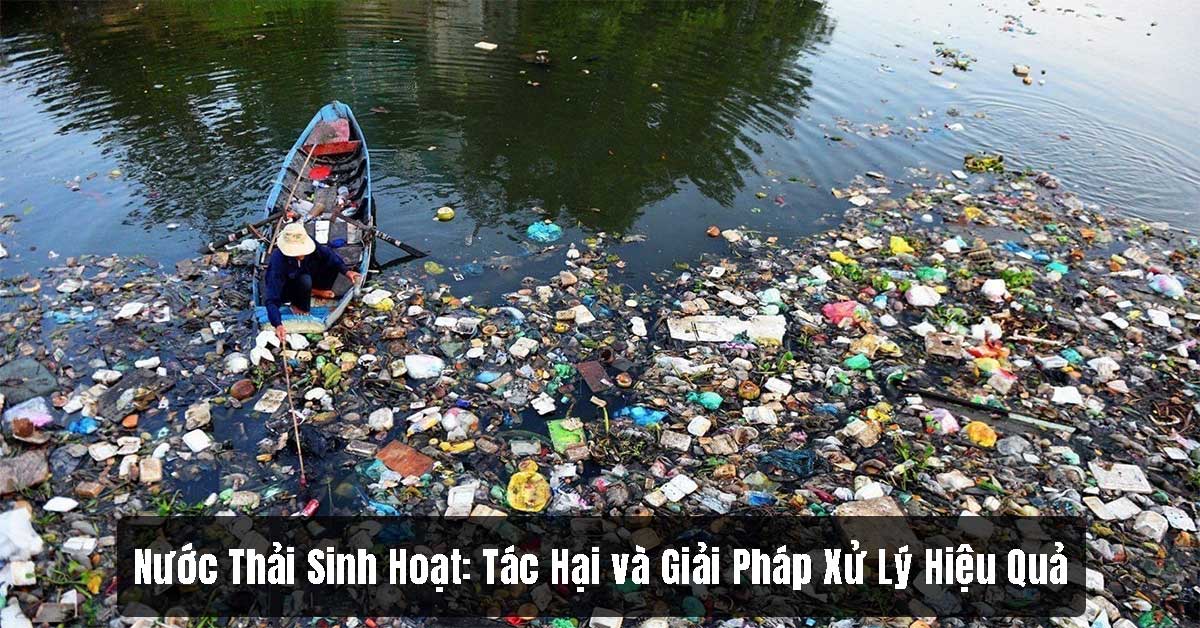 Nước Thải Sinh Hoạt: Tác Hại và Giải Pháp Xử Lý Hiệu Quả