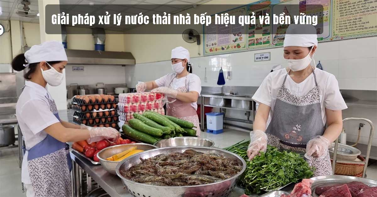 Giải pháp xử lý nước thải nhà bếp hiệu quả và bền vững