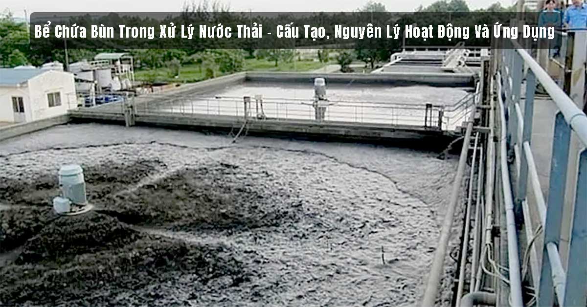 Bể Chứa Bùn Trong Xử Lý Nước Thải – Cấu Tạo, Nguyên Lý Hoạt Động Và Ứng Dụng