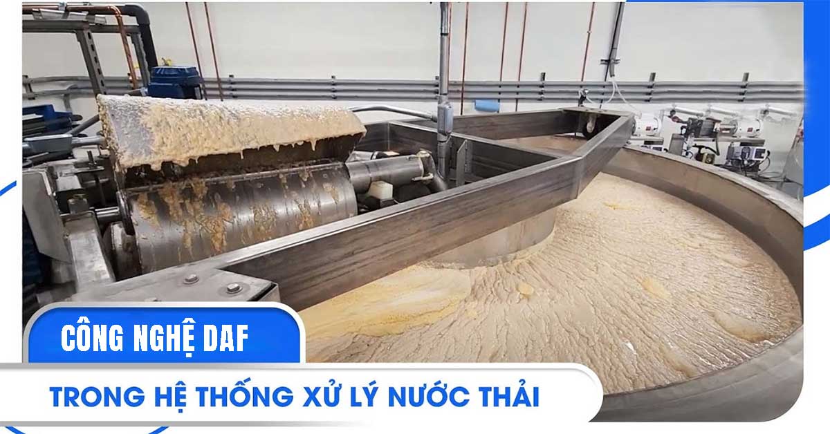 Công Nghệ DAF Trong Xử Lý Nước Thải: Giải Pháp Hiện Đại Và Hiệu Quả