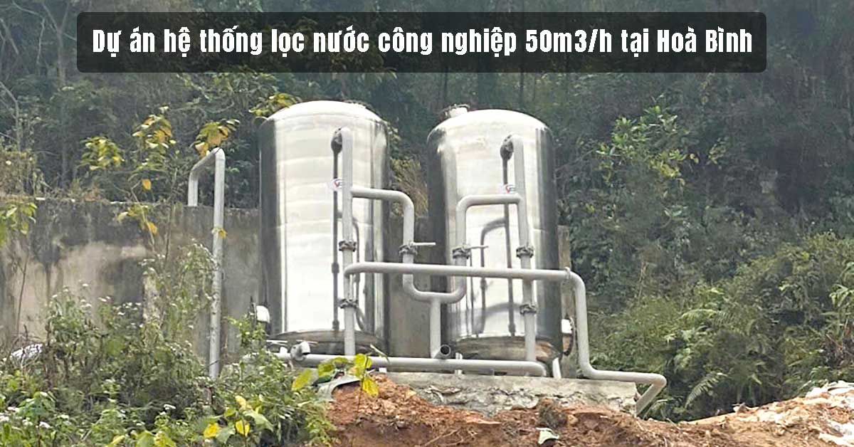 Dự án hệ thống lọc nước công nghiệp 50m3/h tại Hoà Bình