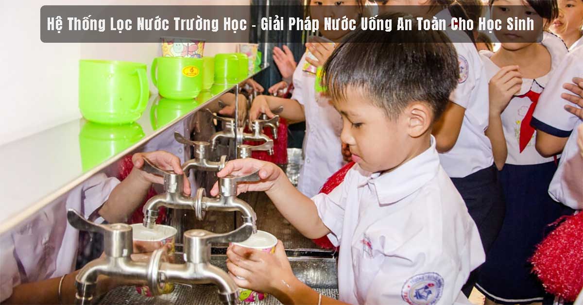 Hệ Thống Lọc Nước Trường Học – Giải Pháp Nước Uống An Toàn Cho Học Sinh