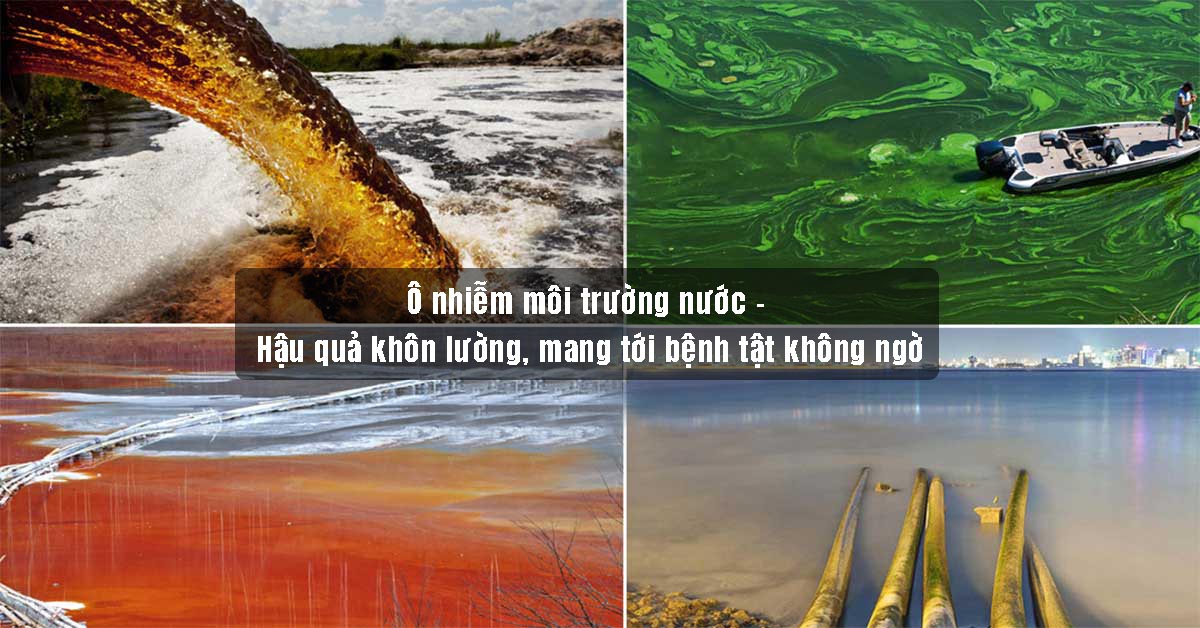 Ô nhiễm môi trường nước – Hậu quả khôn lường, mang tới bệnh tật không ngờ