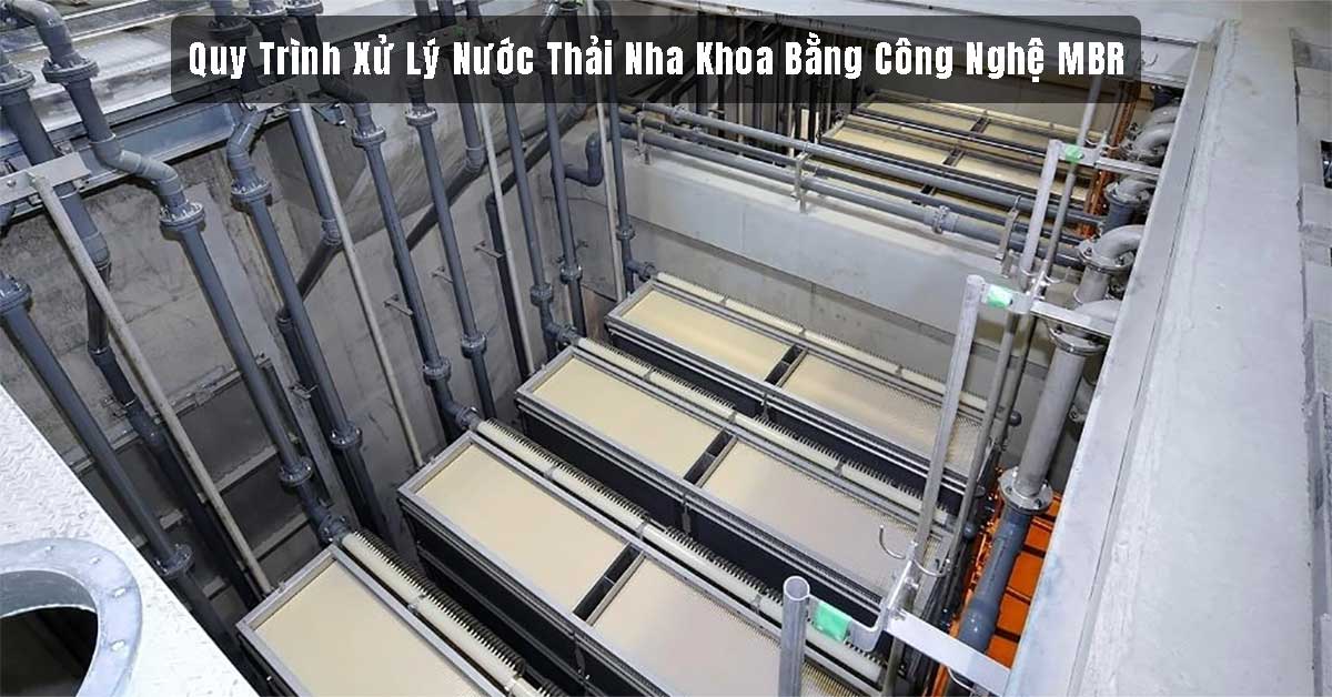 Quy Trình Xử Lý Nước Thải Nha Khoa Bằng Công Nghệ MBR